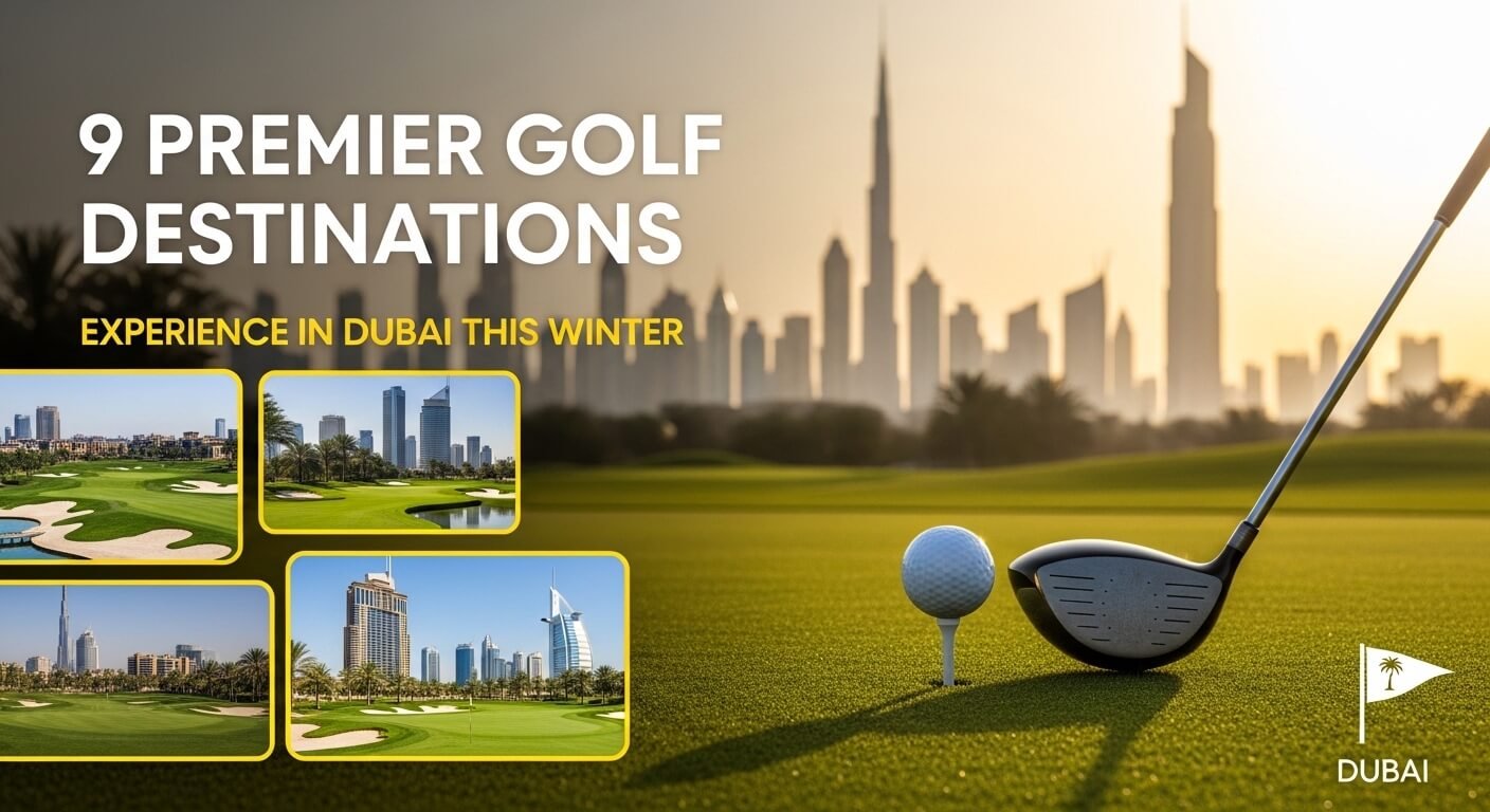9 Premier Golf Destinations to Experience in Dubai This Winter
