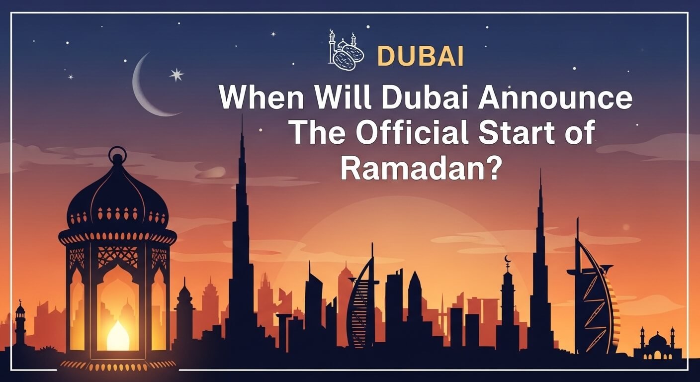 When Will Dubai Announce the Official Start of Ramadan?