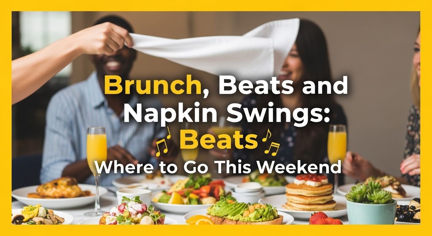 Brunch, Beats and Napkin Swings: Where to Go This Weekend