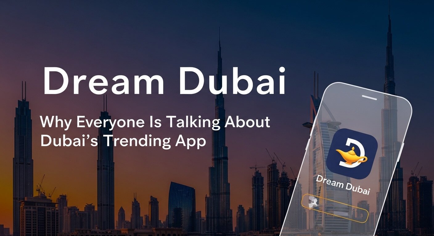 Dubai’s Trending App: Why Everyone Is Talking About Dream Dubai